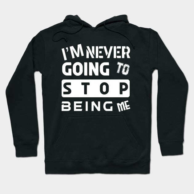 I'M NEVER GOING TO STOP BEING ME Hoodie by slawers